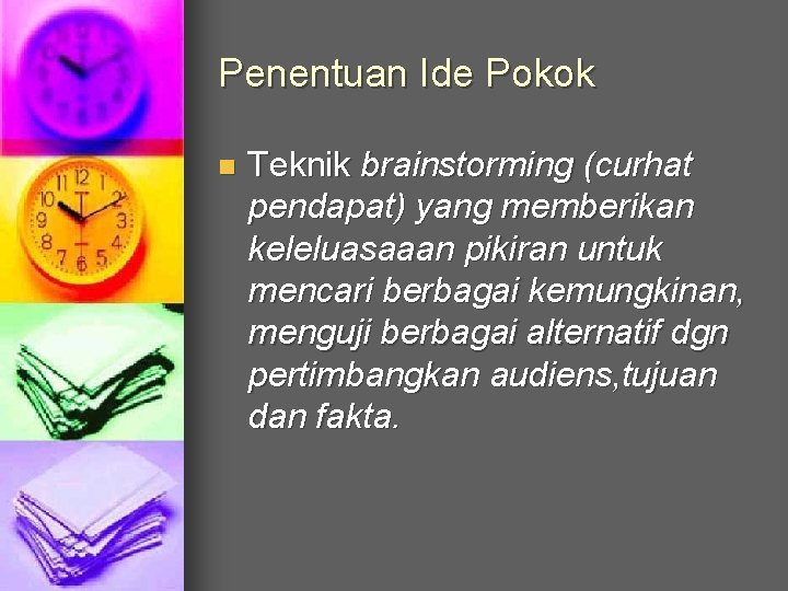 Penentuan Ide Pokok n Teknik brainstorming (curhat pendapat) yang memberikan keleluasaaan pikiran untuk mencari