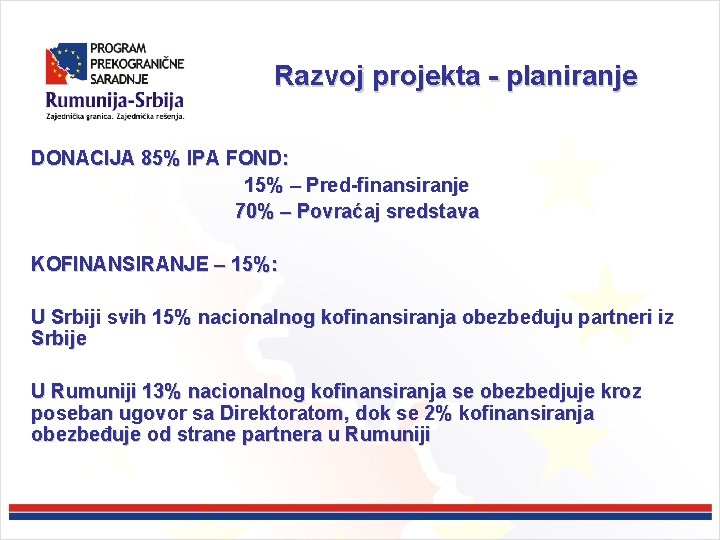 Razvoj projekta - planiranje DONACIJA 85% IPA FOND: 15% – Pred-finansiranje 70% – Povraćaj