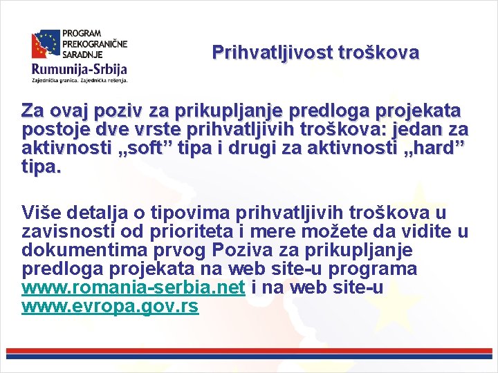 Prihvatljivost troškova Za ovaj poziv za prikupljanje predloga projekata postoje dve vrste prihvatljivih troškova: