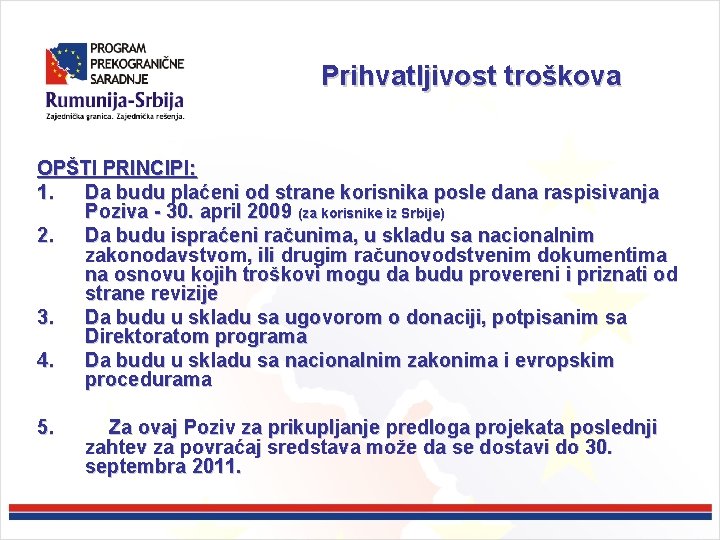 Prihvatljivost troškova OPŠTI PRINCIPI: 1. Da budu plaćeni od strane korisnika posle dana raspisivanja