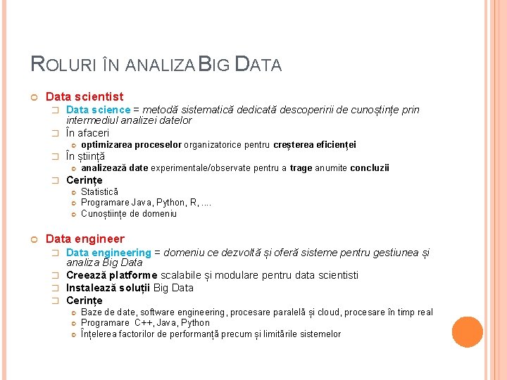 ROLURI ÎN ANALIZA BIG DATA Data scientist Data science = metodă sistematică dedicată descoperirii