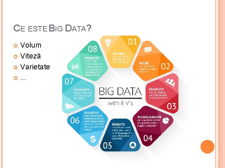 CE ESTE BIG DATA? Volum Viteză Varietate . . . 