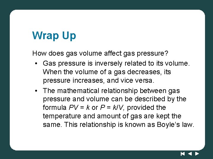 Wrap Up How does gas volume affect gas pressure? • Gas pressure is inversely