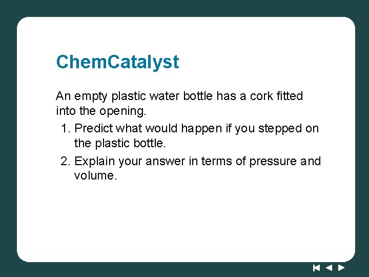 Chem. Catalyst An empty plastic water bottle has a cork fitted into the opening.