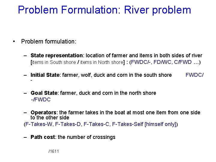 Problem Formulation: River problem • Problem formulation: – State representation: location of farmer and