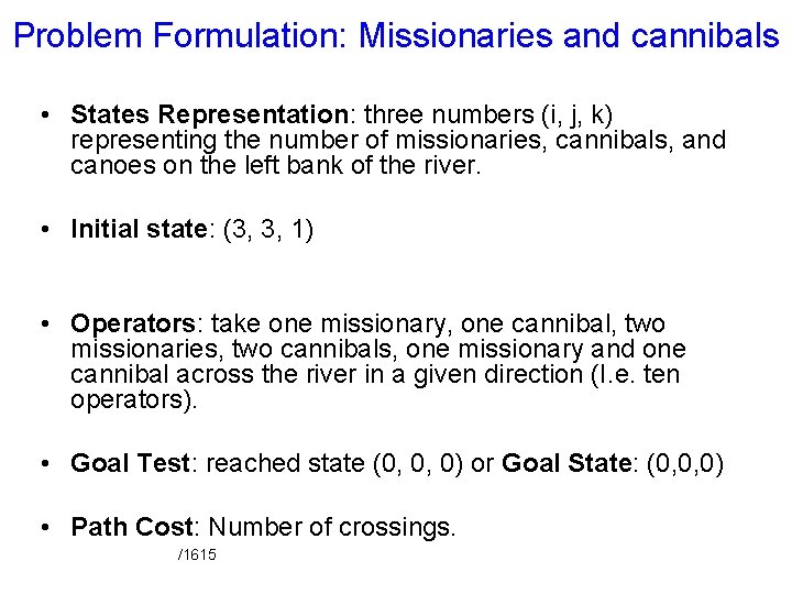 Problem Formulation: Missionaries and cannibals • States Representation: three numbers (i, j, k) representing