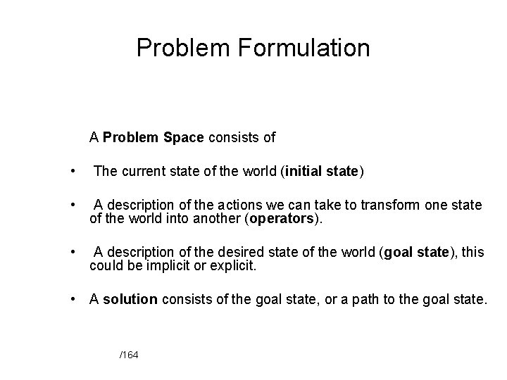 Problem Formulation A Problem Space consists of • The current state of the world