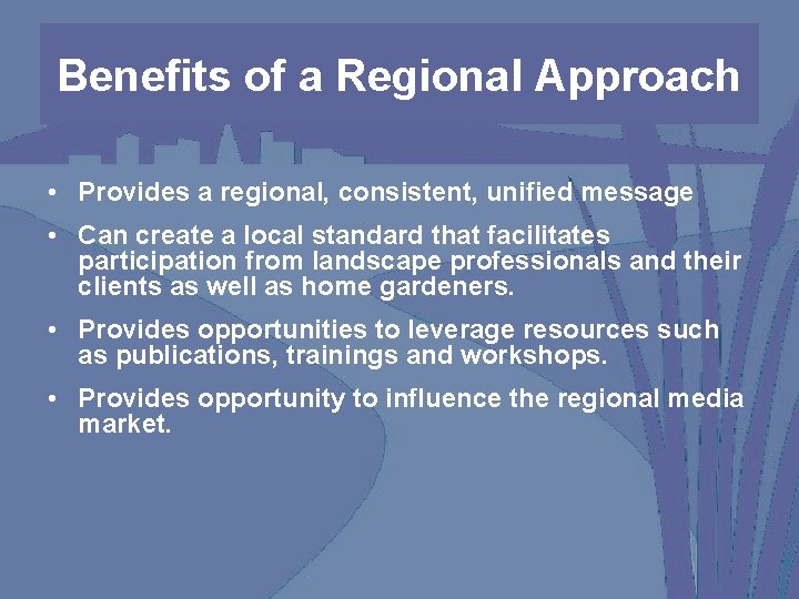 Benefits of a Regional Approach • Provides a regional, consistent, unified message • Can