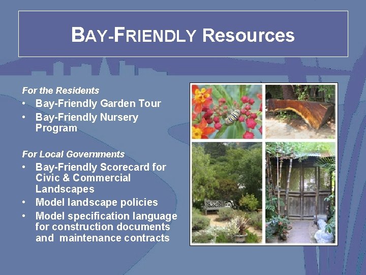 BAY-FRIENDLY Resources For the Residents • Bay-Friendly Garden Tour • Bay-Friendly Nursery Program For