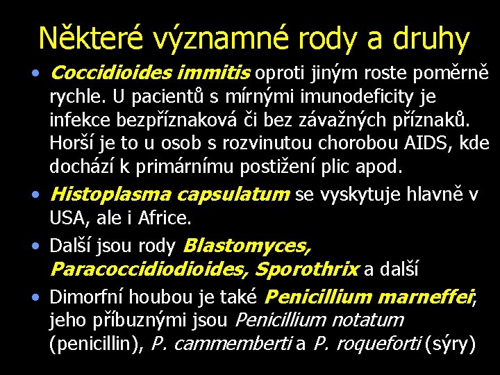 Některé významné rody a druhy • Coccidioides immitis oproti jiným roste poměrně rychle. U