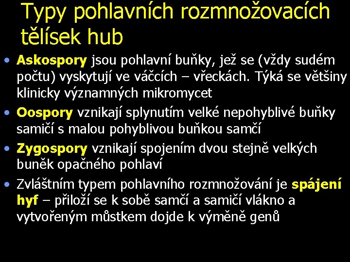 Typy pohlavních rozmnožovacích tělísek hub • Askospory jsou pohlavní buňky, jež se (vždy sudém