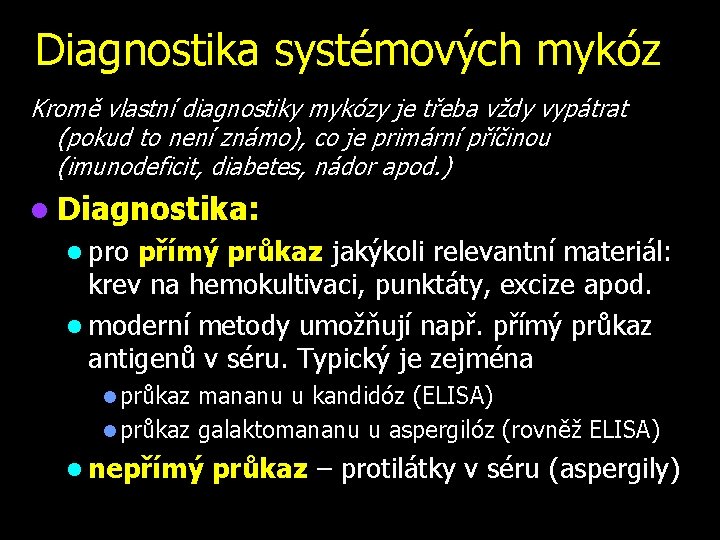 Diagnostika systémových mykóz Kromě vlastní diagnostiky mykózy je třeba vždy vypátrat (pokud to není