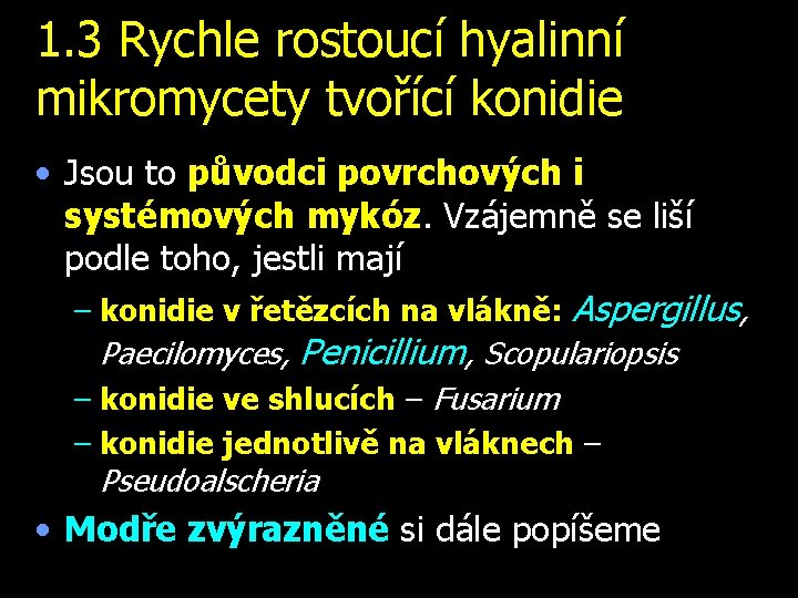 1. 3 Rychle rostoucí hyalinní mikromycety tvořící konidie • Jsou to původci povrchových i