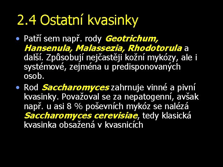 2. 4 Ostatní kvasinky • Patří sem např. rody Geotrichum, Hansenula, Malassezia, Rhodotorula a