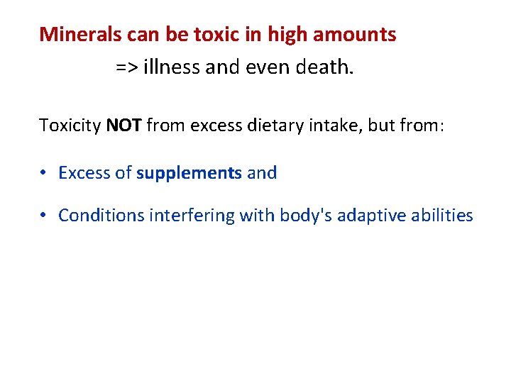 Minerals can be toxic in high amounts => illness and even death. Toxicity NOT