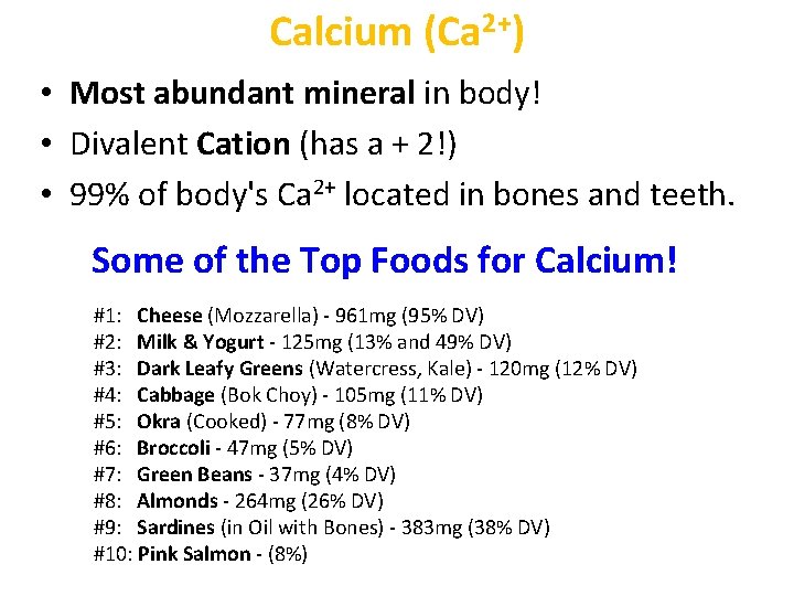 Calcium (Ca 2+) • Most abundant mineral in body! • Divalent Cation (has a