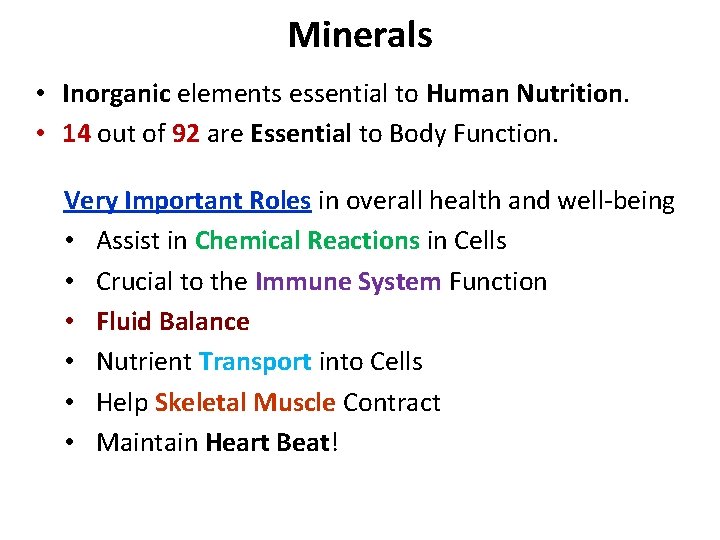 Minerals • Inorganic elements essential to Human Nutrition. • 14 out of 92 are