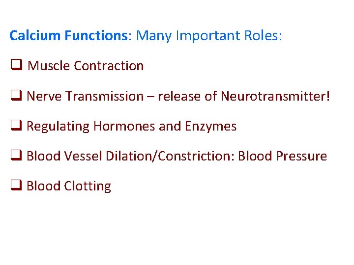 Calcium Functions: Many Important Roles: q Muscle Contraction q Nerve Transmission – release of