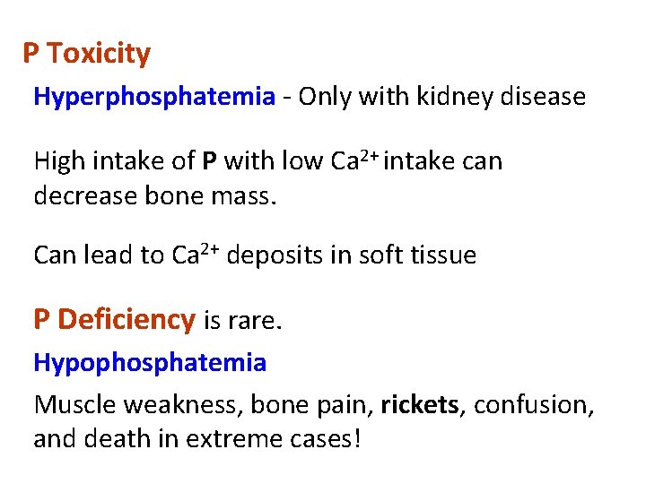 P Toxicity Hyperphosphatemia - Only with kidney disease High intake of P with low