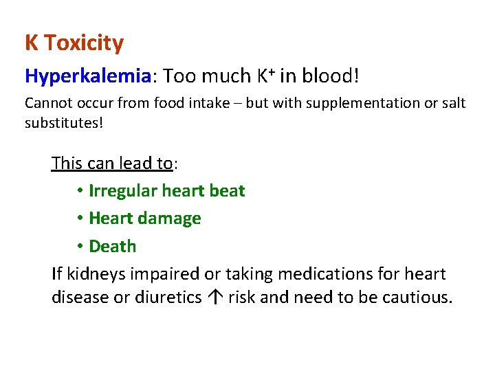 K Toxicity Hyperkalemia: Too much K+ in blood! Cannot occur from food intake –