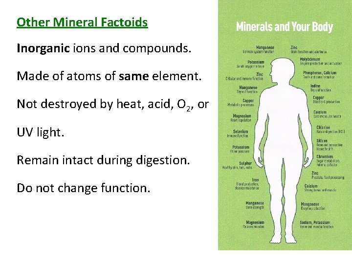 Other Mineral Factoids Inorganic ions and compounds. Made of atoms of same element. Not