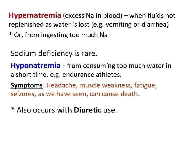 Hypernatremia (excess Na in blood) – when fluids not replenished as water is lost