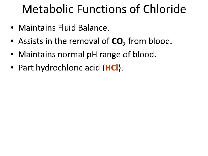 Metabolic Functions of Chloride • • Maintains Fluid Balance. Assists in the removal of