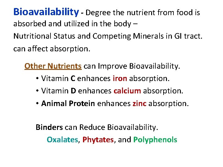 Bioavailability - Degree the nutrient from food is absorbed and utilized in the body