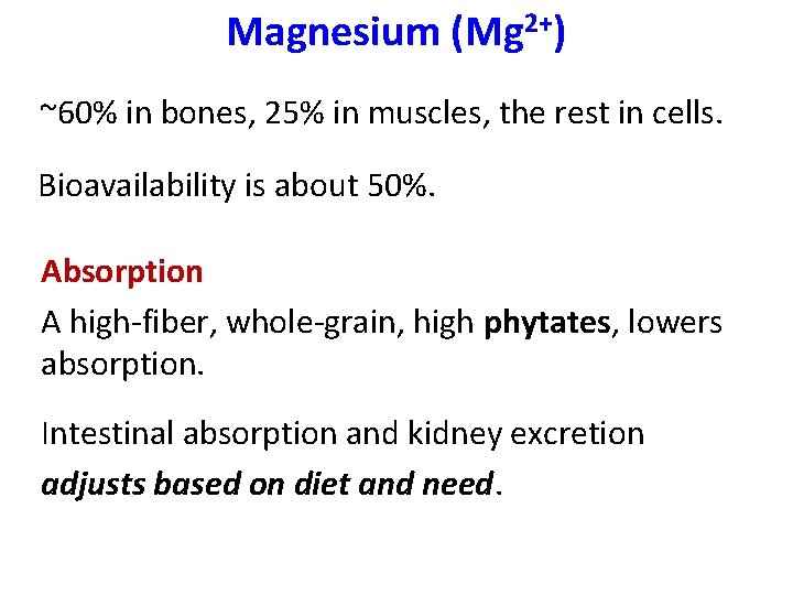 Magnesium (Mg 2+) ~60% in bones, 25% in muscles, the rest in cells. Bioavailability