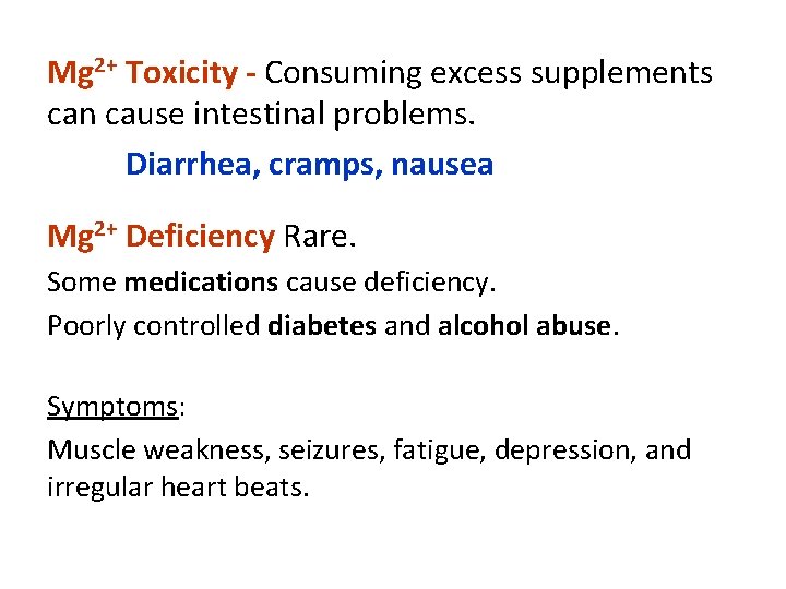 Mg 2+ Toxicity - Consuming excess supplements can cause intestinal problems. Diarrhea, cramps, nausea