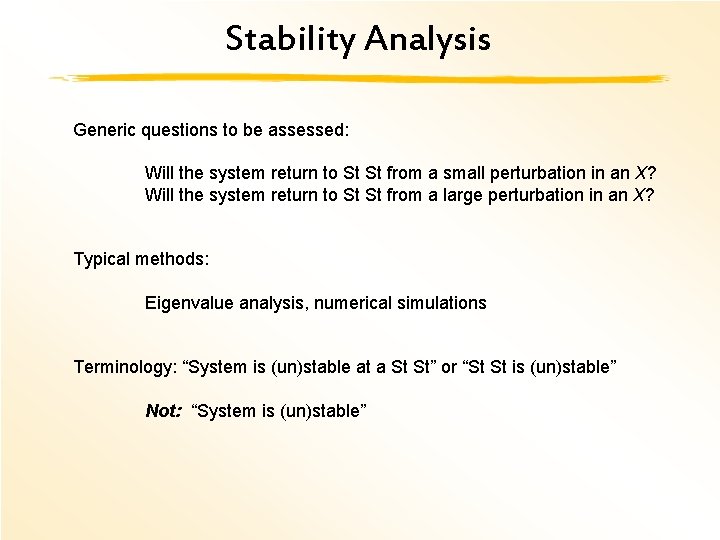 Stability Analysis Generic questions to be assessed: Will the system return to St St