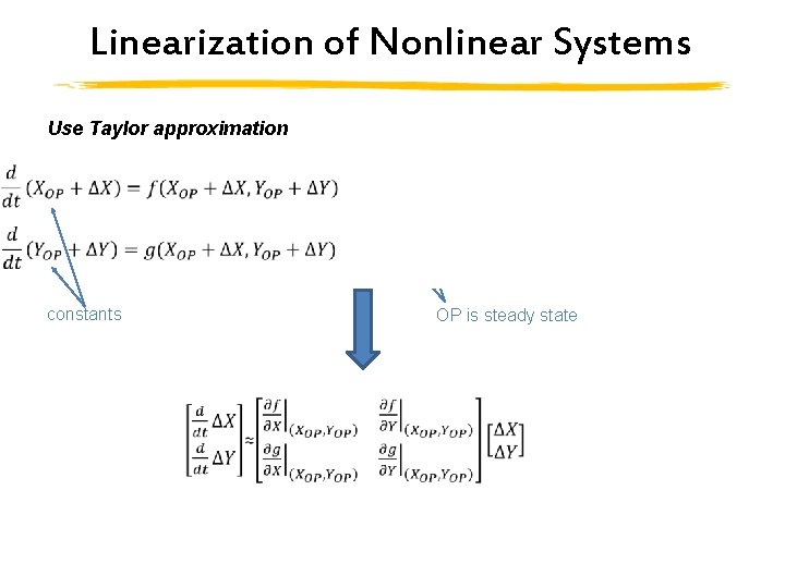 Linearization of Nonlinear Systems Use Taylor approximation constants OP is steady state 