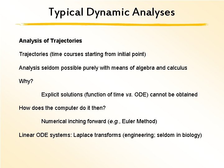 Typical Dynamic Analyses Analysis of Trajectories (time courses starting from initial point) Analysis seldom