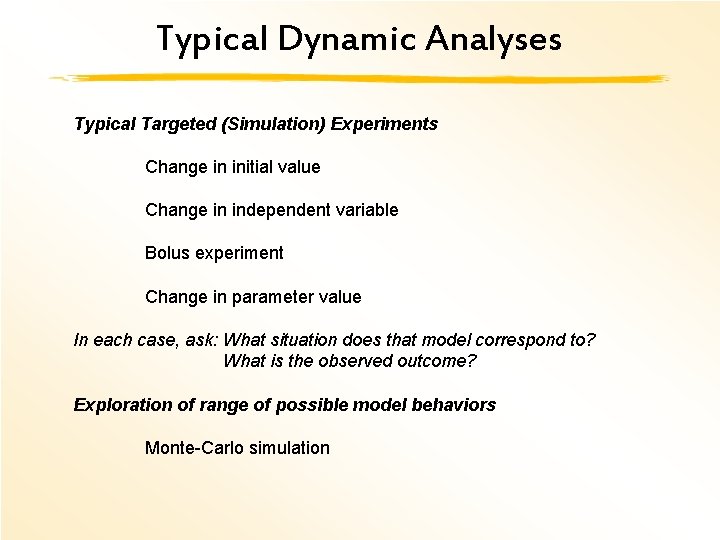 Typical Dynamic Analyses Typical Targeted (Simulation) Experiments Change in initial value Change in independent