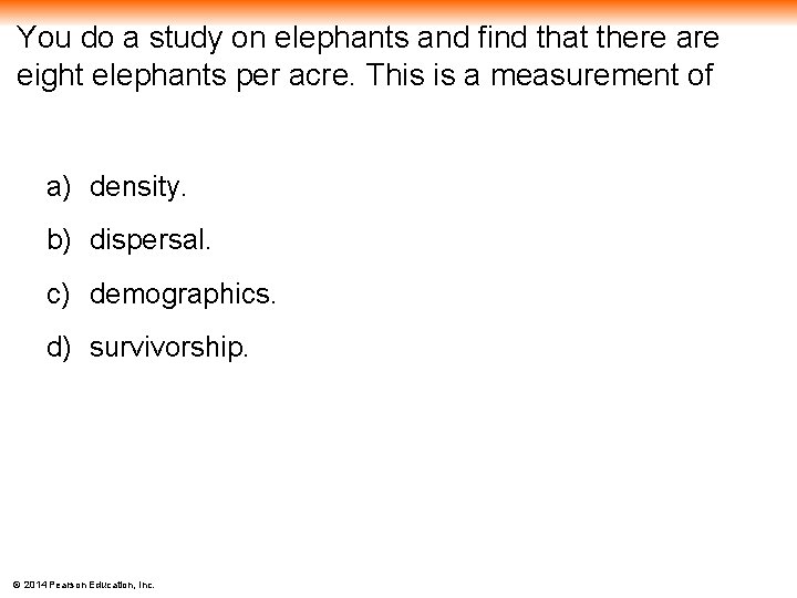 You do a study on elephants and find that there are eight elephants per