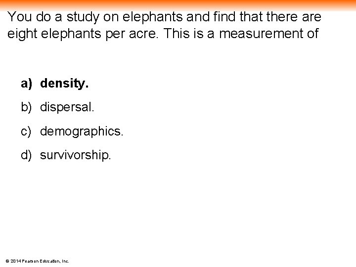 You do a study on elephants and find that there are eight elephants per