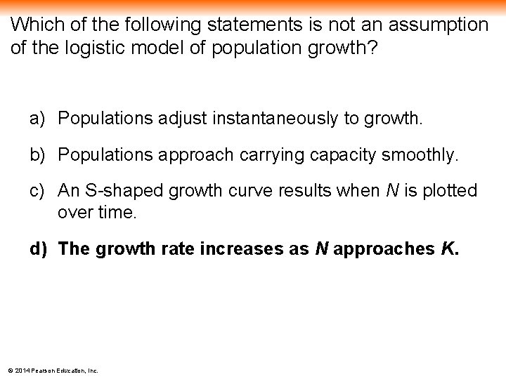 Which of the following statements is not an assumption of the logistic model of