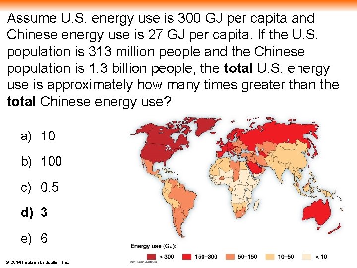 Assume U. S. energy use is 300 GJ per capita and Chinese energy use