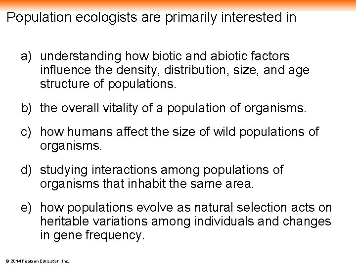 Population ecologists are primarily interested in a) understanding how biotic and abiotic factors influence