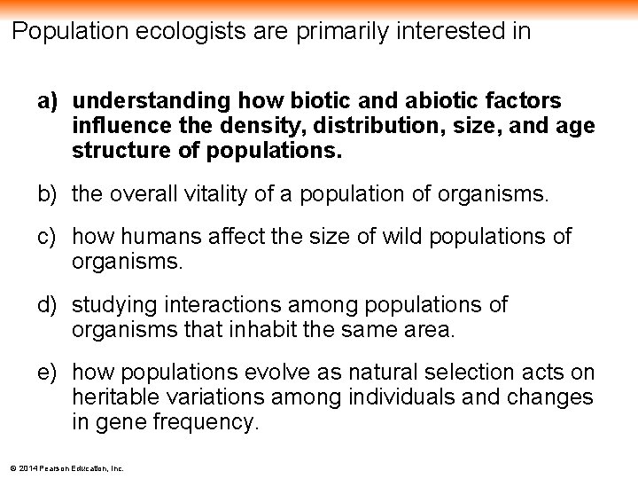 Population ecologists are primarily interested in a) understanding how biotic and abiotic factors influence