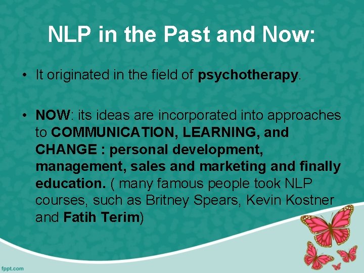 NLP in the Past and Now: • It originated in the field of psychotherapy.