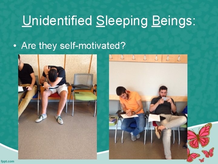 Unidentified Sleeping Beings: • Are they self-motivated? 