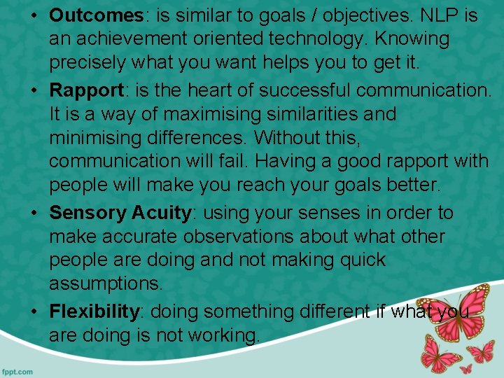  • Outcomes: is similar to goals / objectives. NLP is an achievement oriented