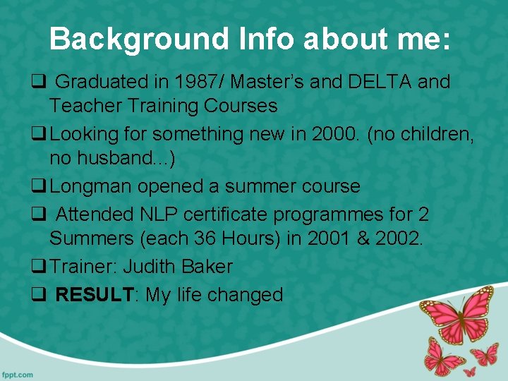 Background Info about me: q Graduated in 1987/ Master’s and DELTA and Teacher Training