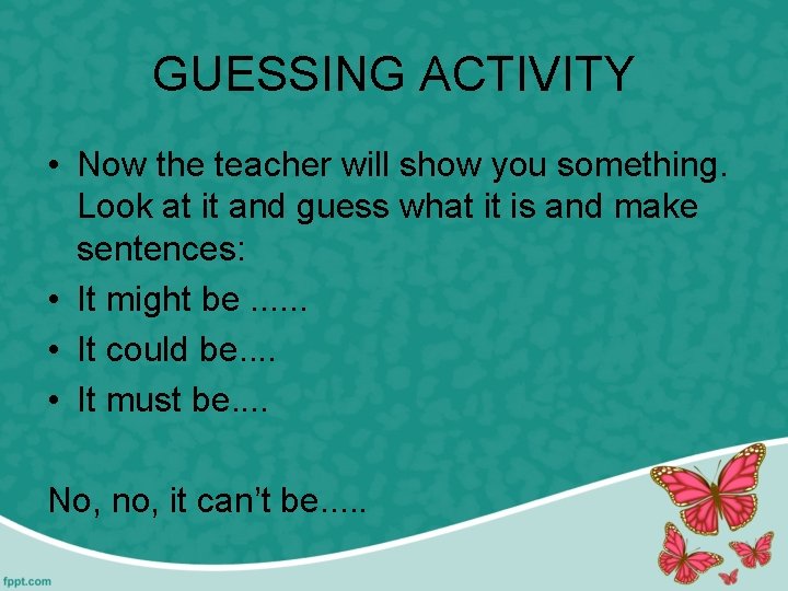 GUESSING ACTIVITY • Now the teacher will show you something. Look at it and