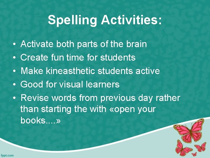 Spelling Activities: • • • Activate both parts of the brain Create fun time