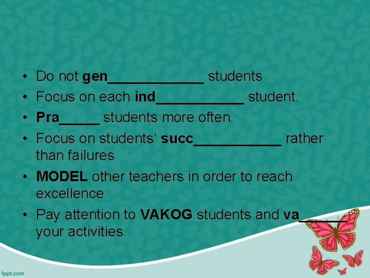  • • Do not gen______ students Focus on each ind______ student. Pra_____ students