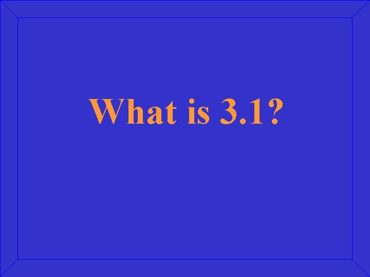 What is 3. 1? 