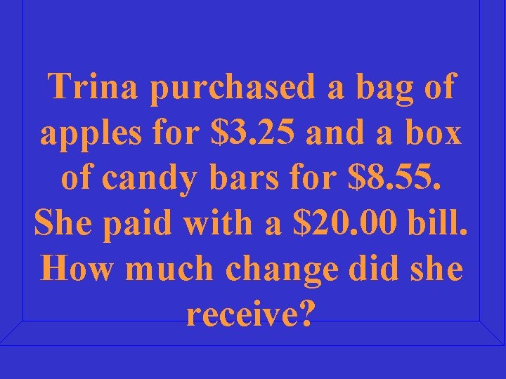 Trina purchased a bag of apples for $3. 25 and a box of candy