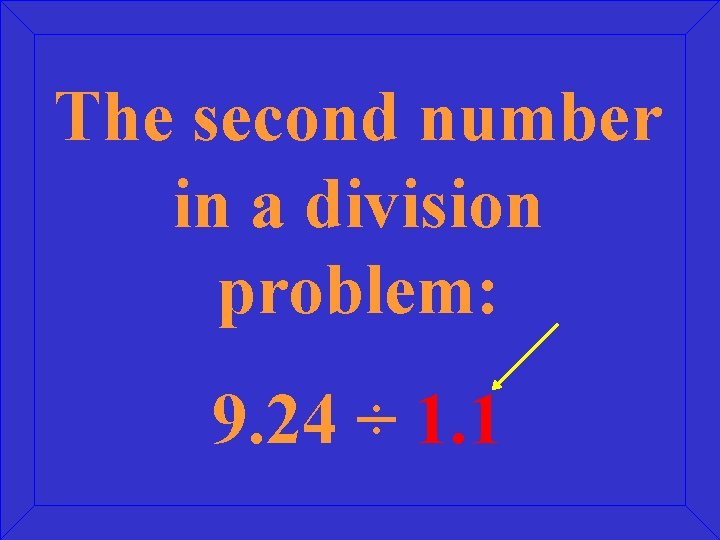 The second number in a division problem: 9. 24 ÷ 1. 1 